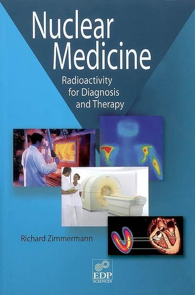 Nuclear medicine : radioactivity for diagnosis and therapy