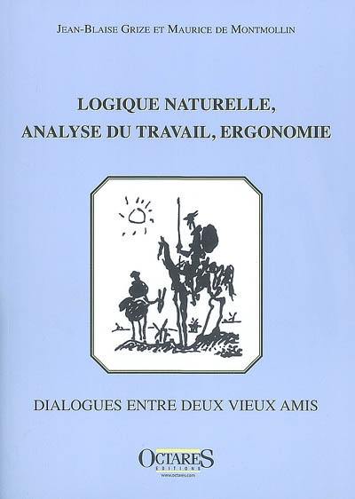 Logique naturelle, analyse du travail, ergonomie : dialogues entre deux vieux amis