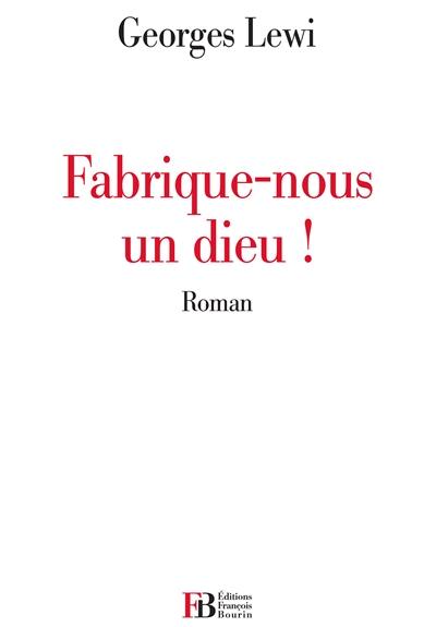 Fabrique-nous un dieu !