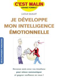 Je développe mon intelligence émotionnelle : devenez amis avec vos émotions pour mieux communiquer et gagner confiance en vous !