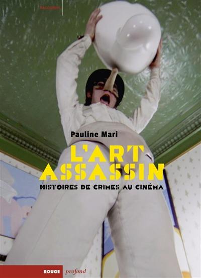 L'art assassin : histoires de crimes au cinéma