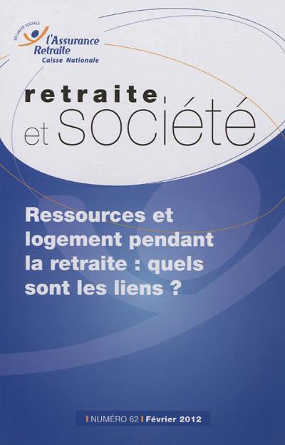 Retraite et société, n° 62. Ressources et logement pendant la retraite : quels sont les liens ?