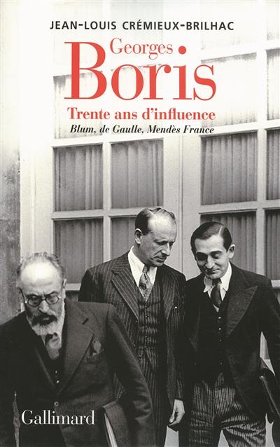 Georges Boris : trente ans d'influence : Blum, de Gaulle, Mendès France