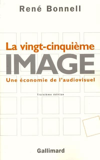 La vingt-cinquième image : une économie de l'audiovisuel