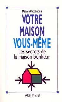 Votre maison, vous-même : les secrets de la maison bonheur