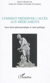 Comment préserver l'accès aux médicaments : innovation pharmaceutique et santé publique