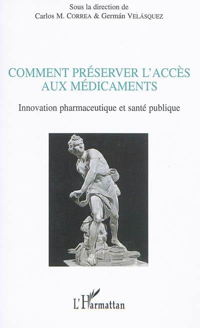 Comment préserver l'accès aux médicaments : innovation pharmaceutique et santé publique