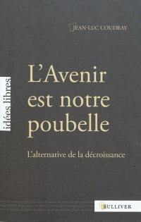 L'avenir est notre poubelle : l'alternative de la décroissance