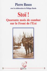 Stoï ! : quarante mois de combat sur le front de l'Est