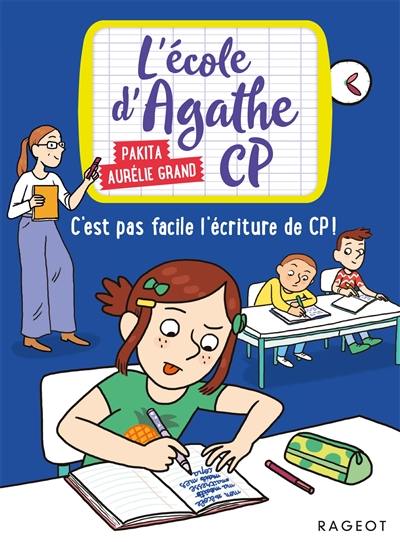 L'école d'Agathe CP. Vol. 13. C'est pas facile l'écriture de CP !