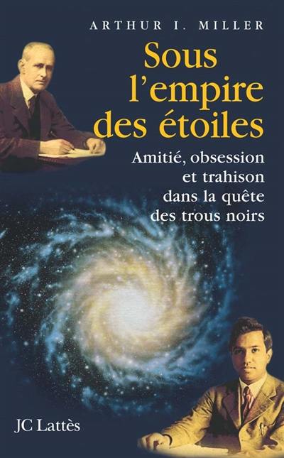 Sous l'empire des étoiles : amitié, obsession et trahison dans la quête des trous noirs