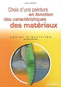 Choix d'une peinture en fonction des caractéristiques des matériaux : cahier d'activités CAP, BEP, bac pro : cahier d'activités