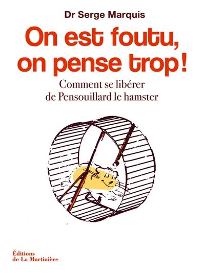 On est foutu, on pense trop ! : comment se libérer de Pensouillard le hamster