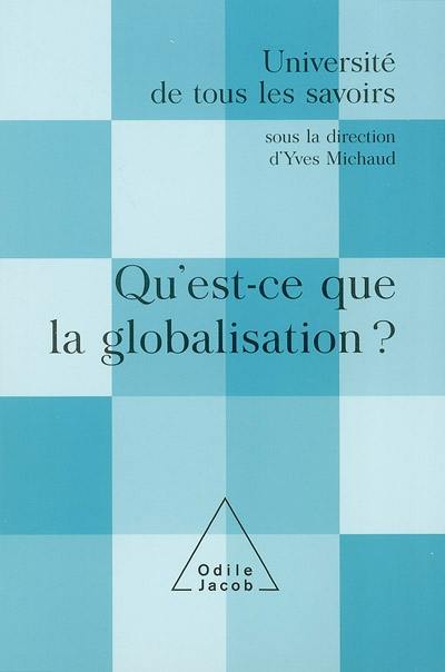 Université de tous les savoirs. Qu'est-ce que la globalisation ?