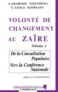 Volonté de changement au Zaïre. Vol. 1. De la consultation populaire vers la conférence nationale