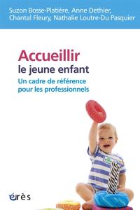 Accueillir le jeune enfant : un cadre de référence pour les professionnels