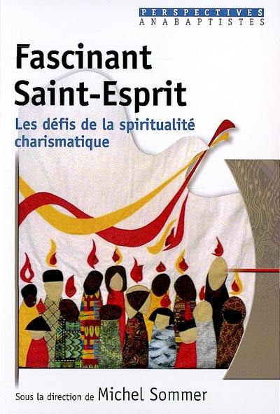 Fascinant Saint-Esprit : les défis de la spiritualité charismatique