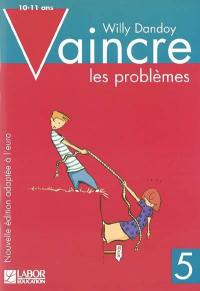 Vaincre les problèmes. Vol. 5. 10-11 ans