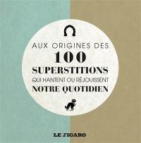 Aux origines des 100 superstitions qui hantent ou réjouissent notre quotidien