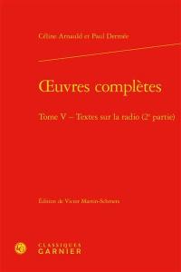 Oeuvres complètes. Vol. 5. Textes sur la radio (2e partie)