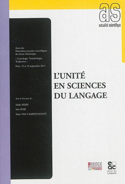 L'unité en science du langage : actes des neuvièmes journées scientifiques du réseau thématique lexicologie, terminologie, traduction : Paris, 15 et 16 septembre 2011