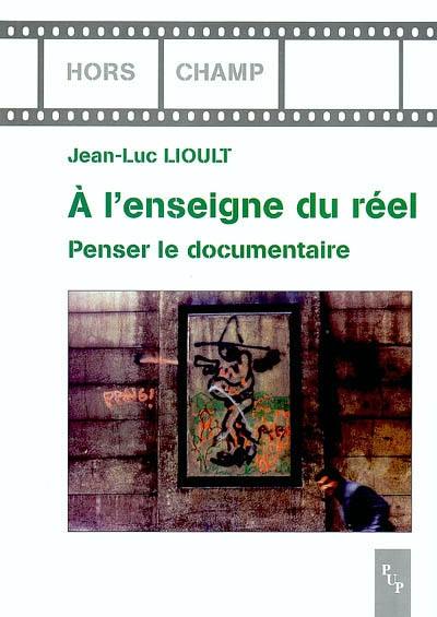 A l'enseigne du réel : penser le documentaire