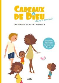 Cadeaux de Dieu, vive l'amour ! : guide pédagogique de l'animateur : une année d'éveil à la foi pour les 3-6 ans