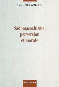 Sadomasochisme, perversion et morale