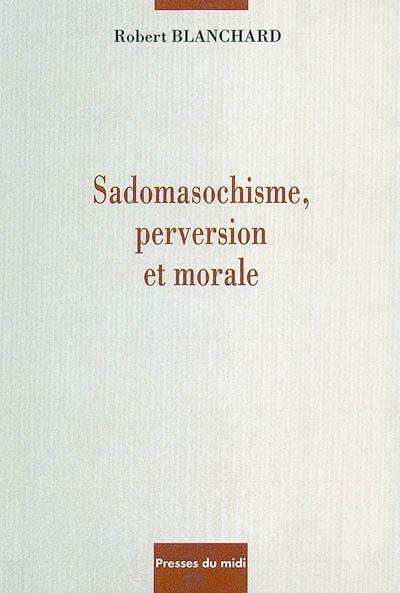 Sadomasochisme, perversion et morale