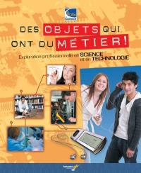 Des objets qui ont du métier ! : Exploration professionnelle en science et en technologie