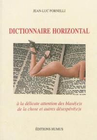 Dictionnaire horizontal : à la délicate attention des blasé(e)s de la chose et autres désespéré(e)s