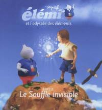 Elémi et l'odyssée des éléments. Vol. 2. Le souffle invisible