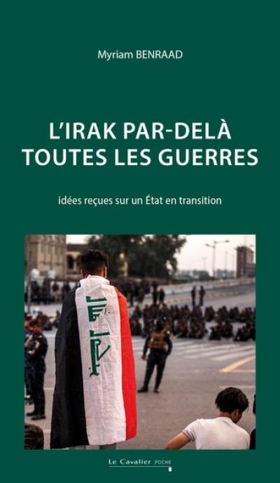 L'Irak par-delà toutes les guerres : idées reçues sur un Etat en transition