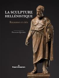 La sculpture hellénistique. Vol. 2. Royaumes et cités