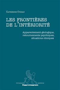 Les frontières de l'intériorité : apparentement géologique, retournements psychiques, situations cliniques