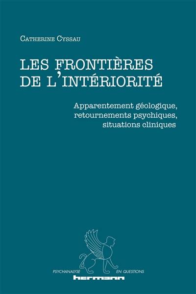 Les frontières de l'intériorité : apparentement géologique, retournements psychiques, situations cliniques