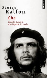 Che : Ernesto Guevara, une légende du siècle