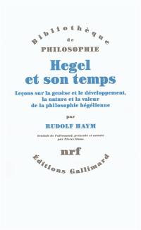 Hegel et son temps : leçons sur la genèse et le développement, la nature et la valeur de la philosophie hégélienne