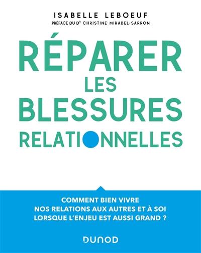 Réparer les blessures relationnelles : comment bien vivre nos relations aux autres et à soi lorsque l'enjeu est aussi grand ?