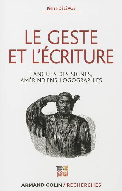 Le geste et l'écriture : langue des signes, Amérindiens, logographies