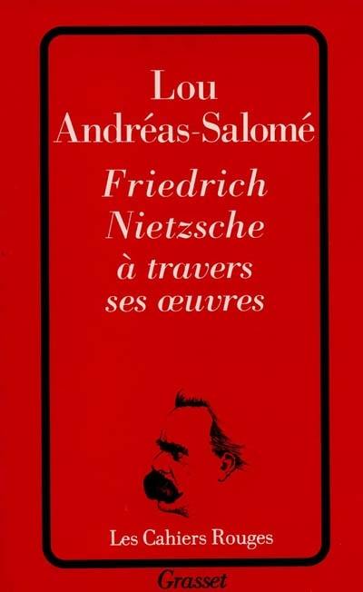 Friedrich Nietzsche à travers ses oeuvres