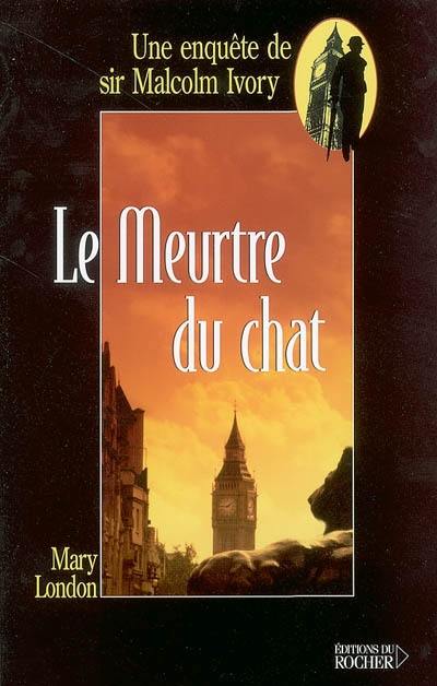 Une enquête de sir Malcolm Ivory. Vol. 2003. Le meurtre du chat