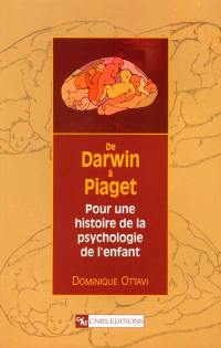 De Darwin à Piaget : pour une histoire de la psychologie de l'enfant