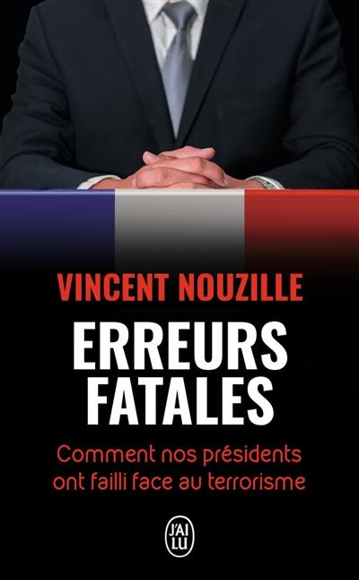 Erreurs fatales : comment nos Présidents ont failli face au terrorisme