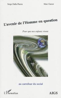 L'avenir de l'homme en question : pour que nos enfants vivent