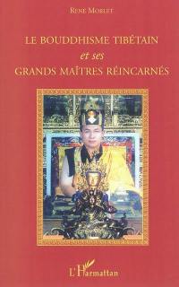 Le bouddhisme tibétain et ses grands maîtres réincarnés : entretiens avec les grands lamas tulkous réincarnés : XVII Karmapa Trinley Taye Dordje, XIII Shamarpa, S.E. Bokar Rinpoche, Tulkou Ananda Trinlay Massoubre, Lama Jigme Rinpoche