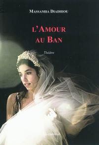 L'amour au ban : théâtre