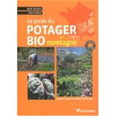 Le guide du potager bio en montagne : de 600 à 1.500 mètres d'altitude