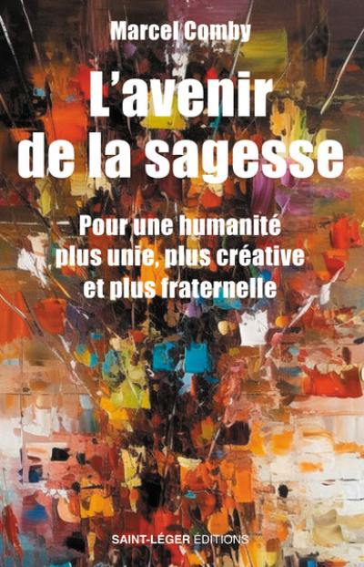 L'avenir de la sagesse : pour une humanité plus unie, plus créative et plus fraternelle