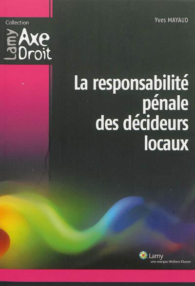 La responsabilité pénale des décideurs locaux